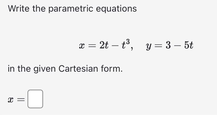 Solved Write The Parametric Equations X 2t−t3 Y 3−5t In The