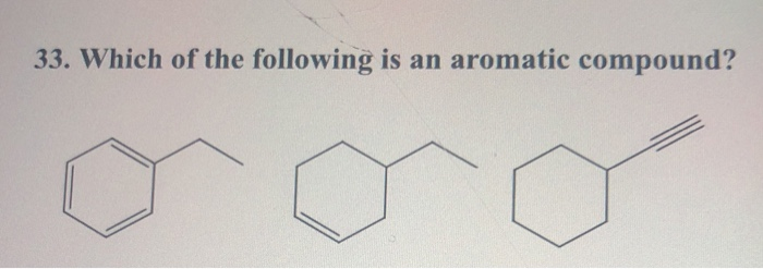 Solved 33. Which of the following is an aromatic compound? | Chegg.com