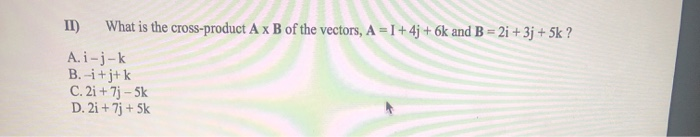 Solved II) What is the cross-product A x B of the vectors, A | Chegg.com