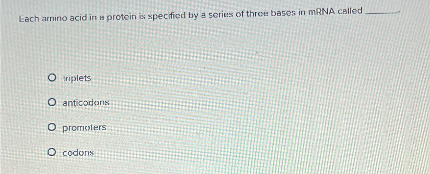 Solved Each amino acid in a protein is specified by a series