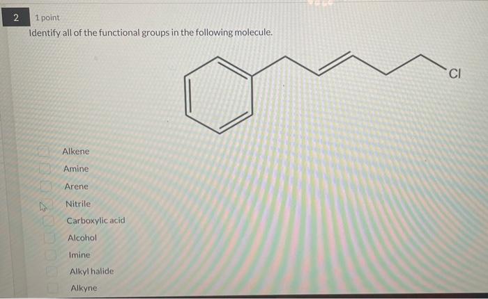 Identify all of the functional groups in the following molecule.
Alkene
Amine
Arene
Nitrile
Carboxylic acid
Alcohol
Imine
Alk