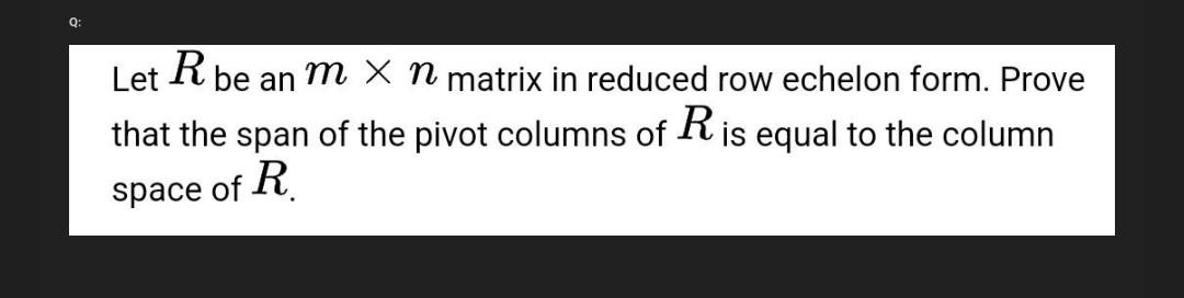 Solved Q Let R be an m x n matrix in reduced row echelon Chegg