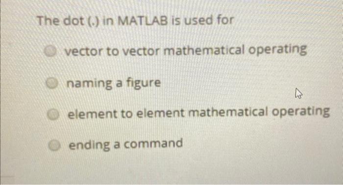 Solved The dot (.) in MATLAB is used for vector to vector | Chegg.com