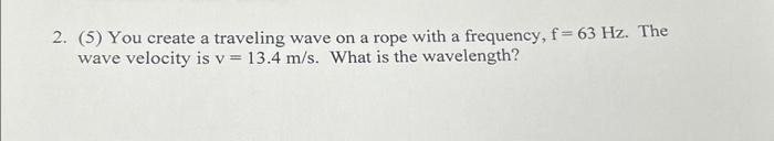 Solved helpppp 2. (5) You create a traveling wave on a rope | Chegg.com