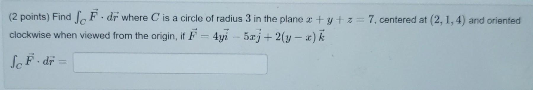 Solved (2 points) Find SC F. dr where C is a circle of | Chegg.com