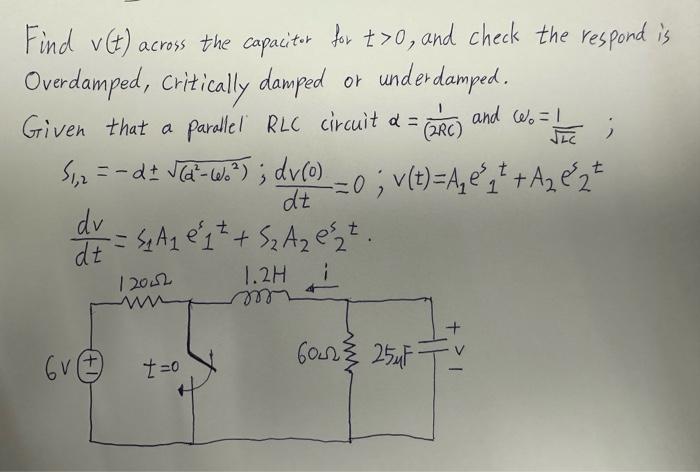 Find \( v(t) \) across the capacitor for \( t>0 \), and check the respond is Overdamped, critically damped or underdamped.
Gi
