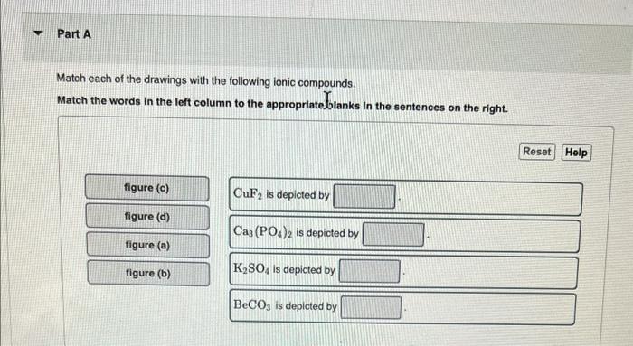 Match each of the drawings with the following ionic compounds.
Match the words in the left column to the appropriate blanks i