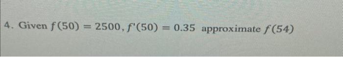 Given \( f(50)=2500, f^{\prime}(50)=0.35 \) approximate \( f(54) \)