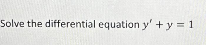 Solve the differential equation \( y^{\prime}+y=1 \)