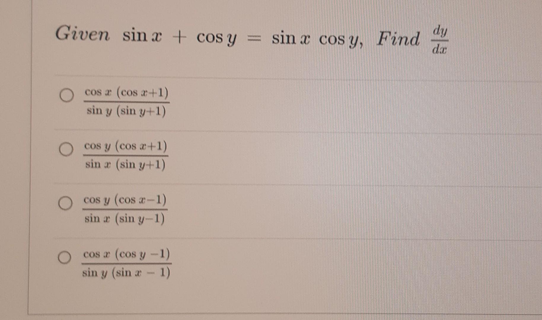 Given sina + cos y = sin a cos y, cos a (cos *+1) sin y (sin y+1) cos y (cos x+1) sin æ (sin y+1) O cos y (cos x-1) sin a (si