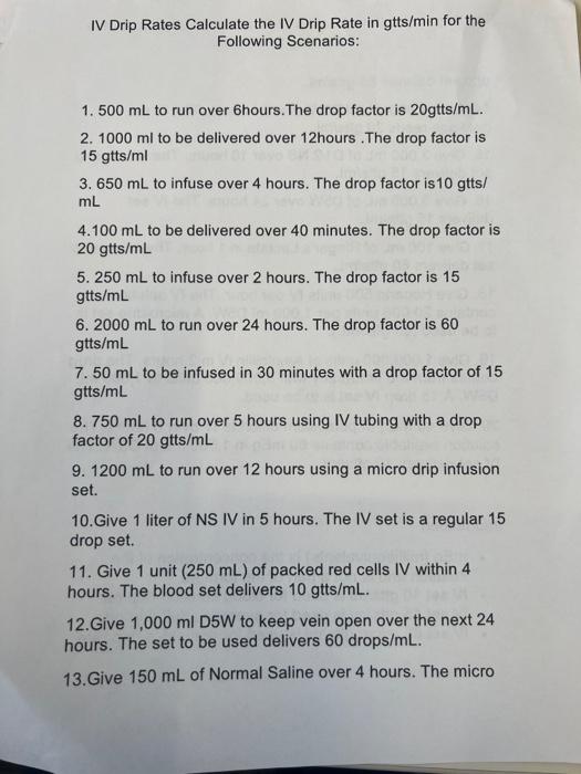 IV Drip Rates Calculate the IV Drip Rate in gtts/min for the Following Scenarios:
1. \( 500 \mathrm{~mL} \) to run over 6 hou