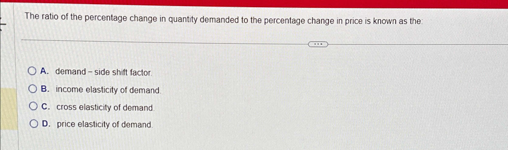 Solved The ratio of the percentage change in quantity | Chegg.com