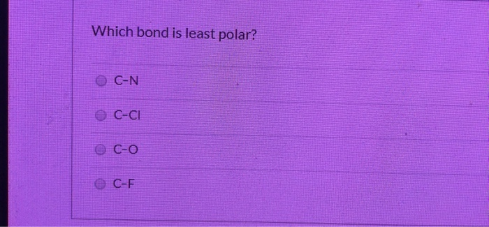 Which Bond Is The Least Polar Solved Which bond is least polar? C-N O C-ci O c-o C-F | Chegg.com