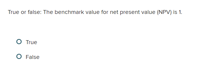 Solved True or ﻿false: The benchmark value for net present | Chegg.com