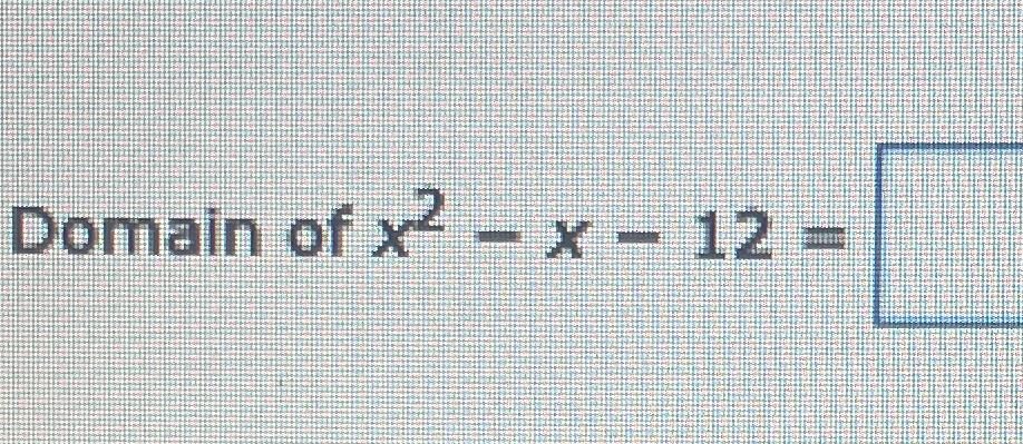 solved-domain-of-x2-x-12-chegg