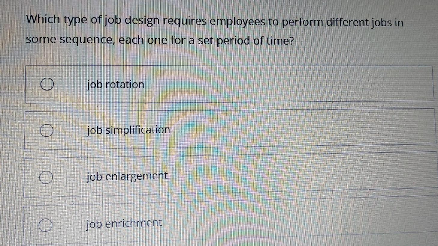 Solved Which type of job design requires employees to | Chegg.com
