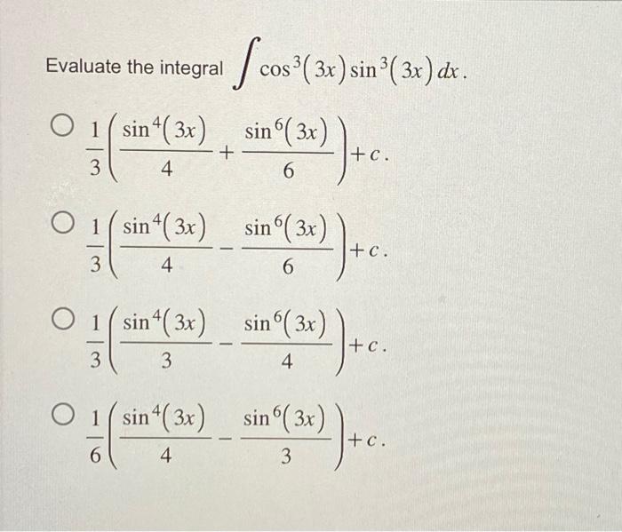 luate the integral \( \int \cos ^{3}(3 x) \sin ^{3}(3 x) d x \) \[ \begin{array}{l} \frac{1}{3}\left(\frac{\sin ^{4}(3 x)}{4}