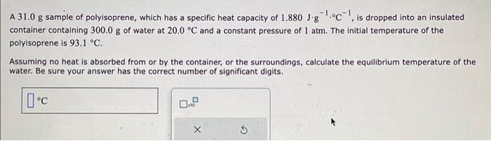 Solved A 31.0 g sample of polyisoprene, which has a specific | Chegg.com