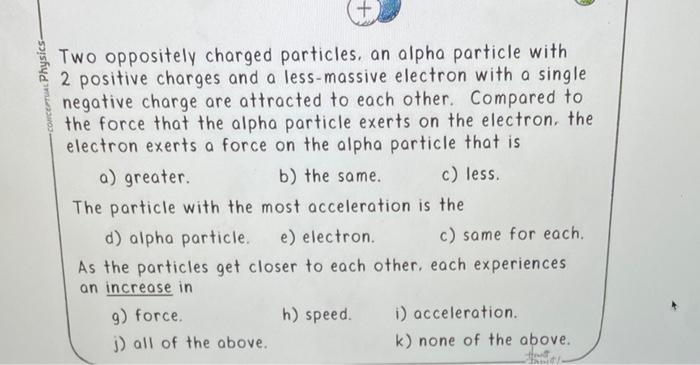 Solved Two oppositely charged particles, an alpha particle | Chegg.com