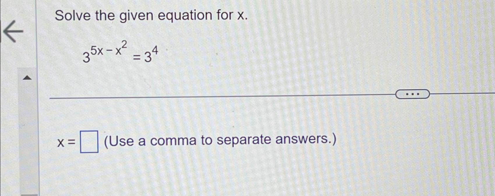 Solved Solve the given equation for x.35x-x2=34x=(Use a | Chegg.com