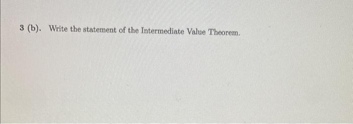 Solved 3 (b). Write the statement of the Intermediate Value | Chegg.com