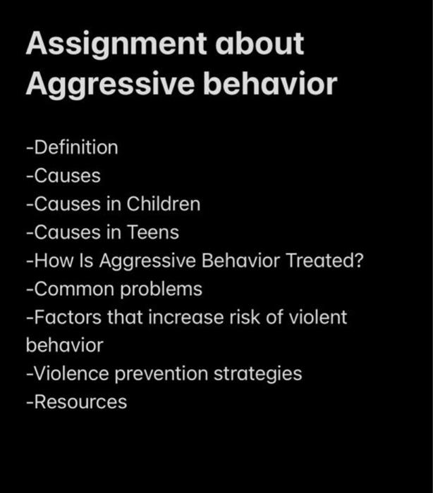 Assignment about Aggressive behavior -Definition -Causes -Causes in Children -Causes in Teens -How Is Aggressive Behavior Tre