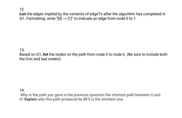 12.
List the edges implied by the contents of edgeTo after the algorithm has completed in
Q1. Formatting: write [0]-> [1] t