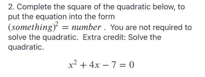 Solved 2. Complete the square of the quadratic below, to put | Chegg.com