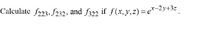 Calculate \( f_{223}, f_{232} \), and \( f_{322} \) if \( f(x, y, z)=e^{x-2 y+3 z} \).