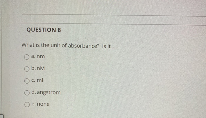 Solved QUESTION 8 What is the unit of absorbance? Is it... O | Chegg.com