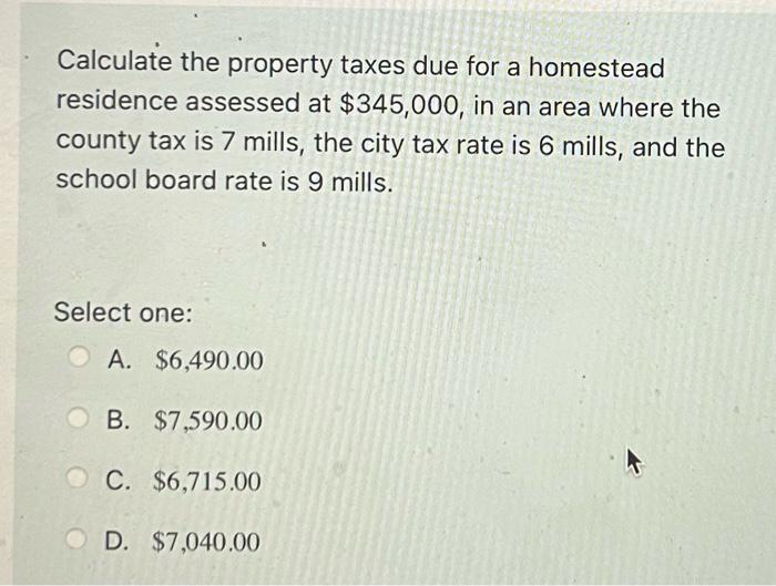 Solved Calculate the property taxes due for a homestead