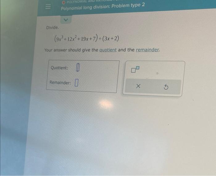 Solved Divide 9x3 12x2 19x 7 ÷ 3x 2 Your Answer Should