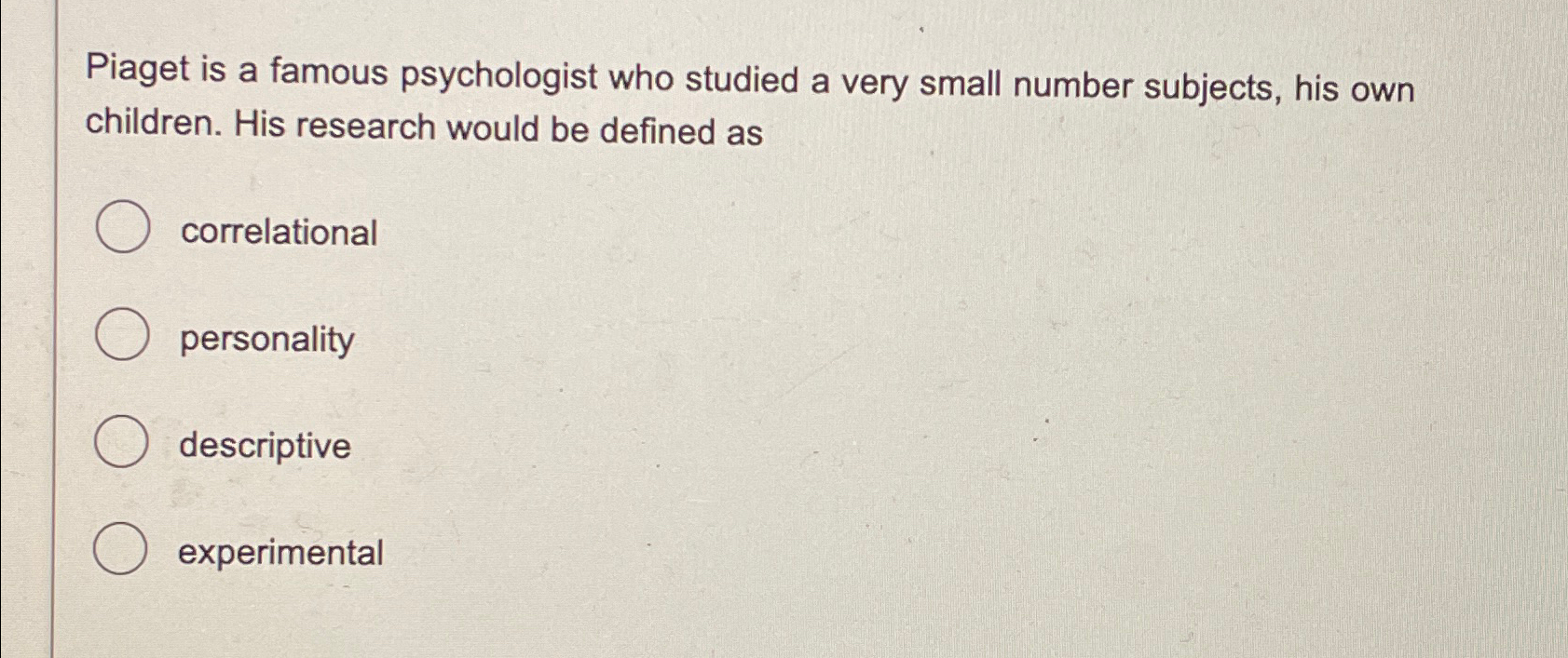 Solved Piaget is a famous psychologist who studied a very Chegg