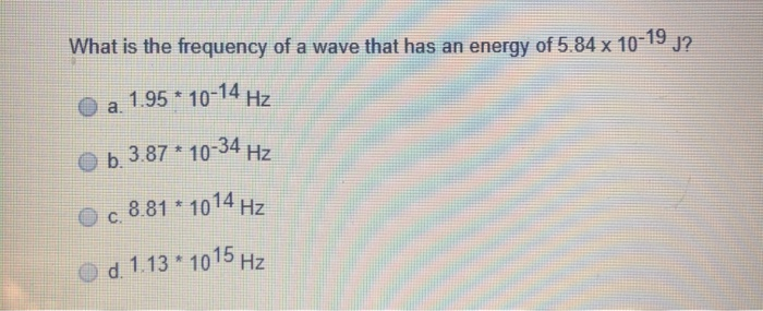 Solved What Is The Frequency Of A Wave That Has An Energy Chegg Com