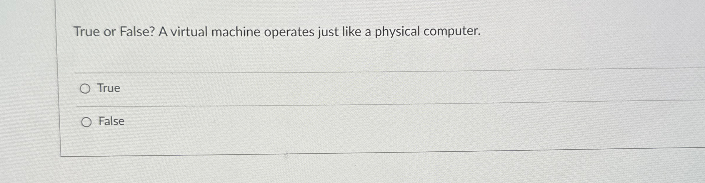 Solved True or False? A virtual machine operates just like a | Chegg.com