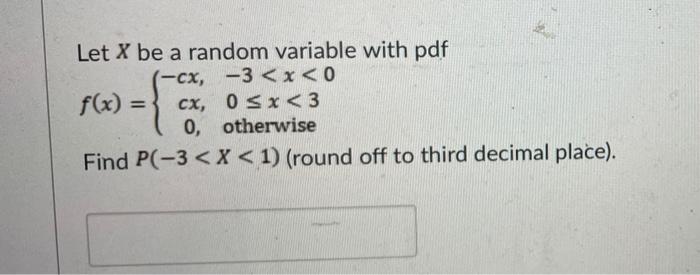 Solved Let X be a random variable with pdf (-cx, -3 | Chegg.com