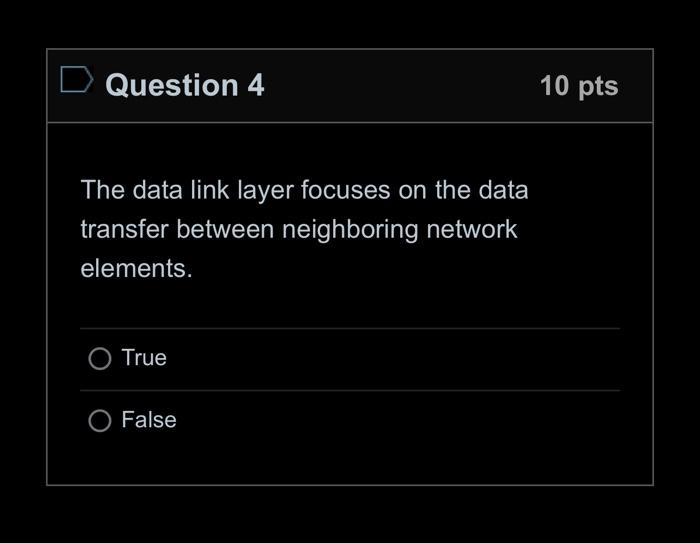 Solved Question 4 10 pts The data link layer focuses on the | Chegg.com