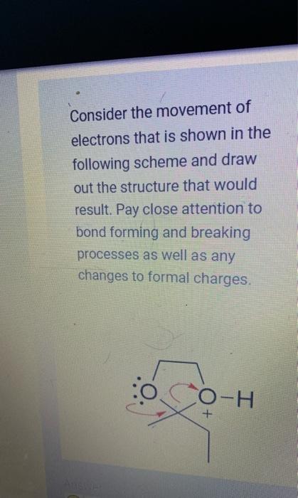 Consider the movement of electrons that is shown in the following scheme and draw out the structure that would result. Pay cl