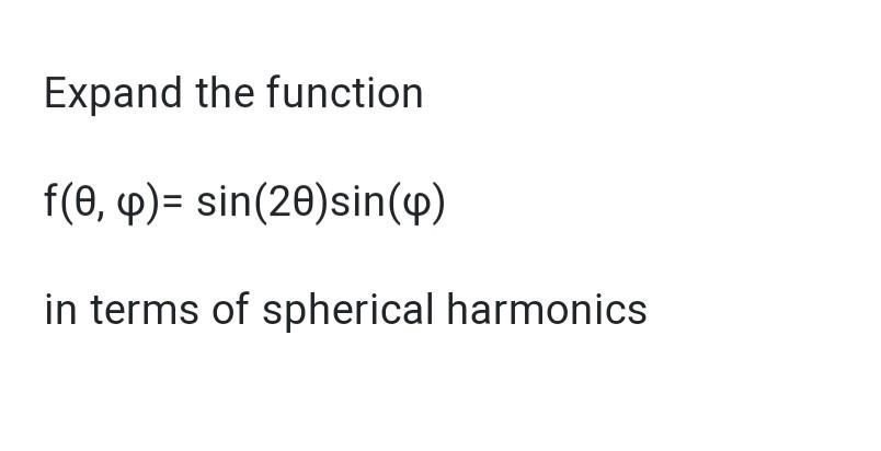 Solved Expand the function f(0,4)= sin(20) sin() in terms of | Chegg.com