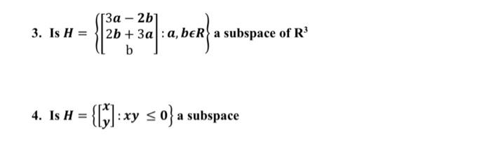 Solved 3. Is H = За – 2b1 2b + 3a :a, bera subspace of R3 b | Chegg.com