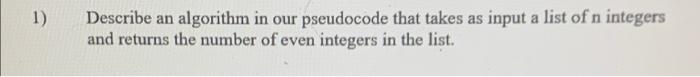 Solved 1) Describe an algorithm in our pseudocode that takes | Chegg.com