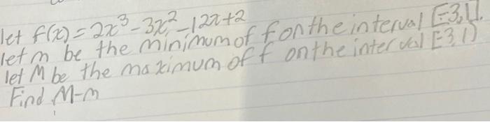 Solved Let F X 2x3−3x2−12x 2 Let M Be The Minimum Of For