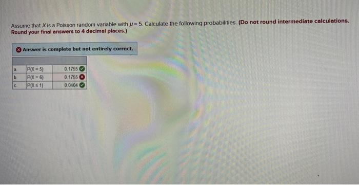 Assume that \( X \) is a Poisson random variable with \( \mu=5 \). Calculate the following probabilities. (Do not round inter