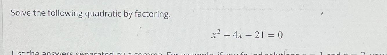 Solved Solve the following quadratic by factoring.x2+4x-21=0 | Chegg.com