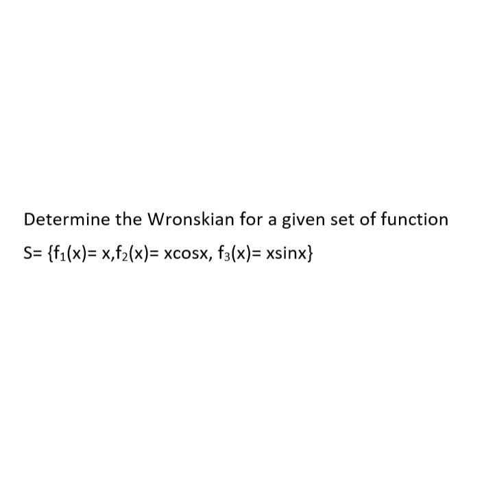 Solved Determine The Wronskian For A Given Set Of Function