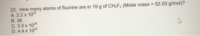 Solved 22. How Many Atoms Of Fluorine Are In 19 G Of CH2F