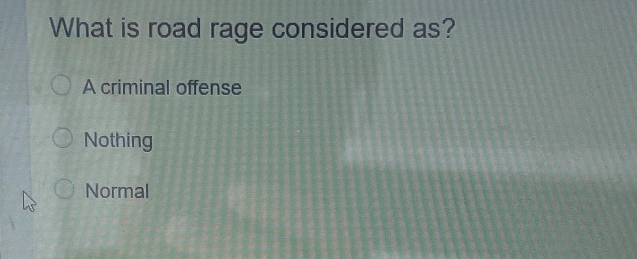 Solved What is road rage considered as?A criminal | Chegg.com