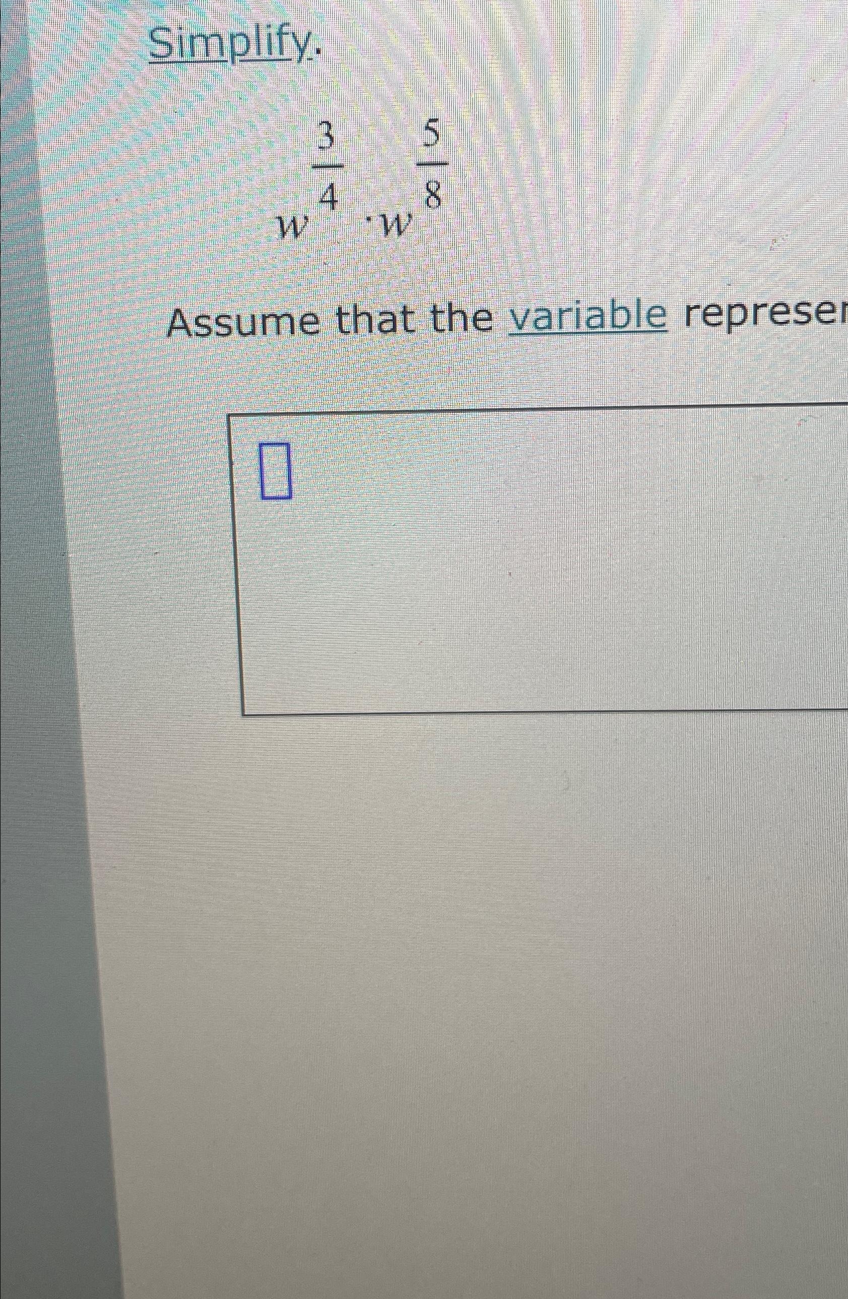 Solved Simplify.w34*w58Assume that the variable represe | Chegg.com