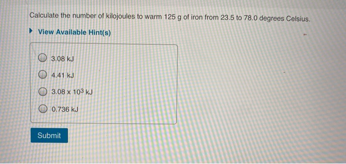 Solved Calculate the number of kilojoules to warm 125 g of | Chegg.com