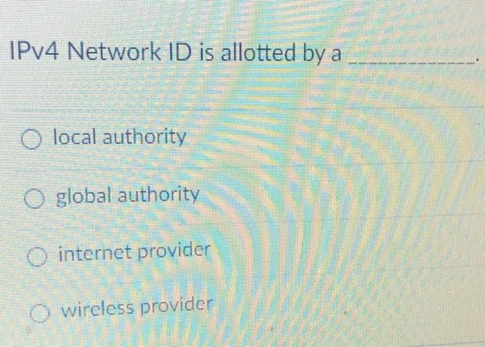 Solved IPv4 Network ID is allotted by a O local authority O
